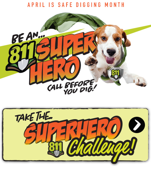 April is safe digging month - Be an 811 Super Hero - Call before you dig